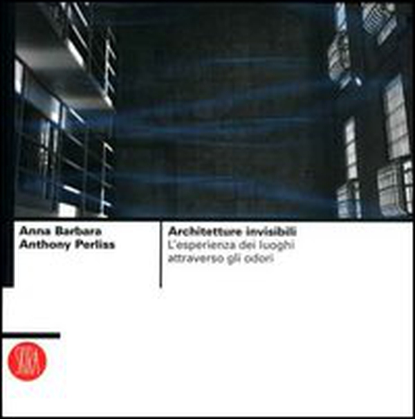 Architetture invisibili. L'esperienza dei luoghi attraverso gli odori - Librerie.coop Architetture invisibili. L'esperienza dei luoghi attraverso gli odori - Librerie.coop