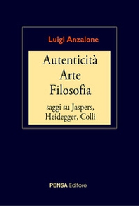 Autenticità arte filosofia. Saggi su Jaspers, Heidegger, Colli - Librerie.coop