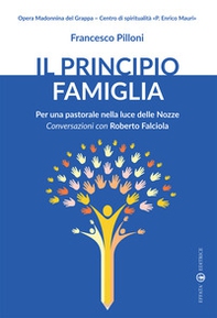 Il principio famiglia. Per una pastorale nella luce delle nozze. Conversazioni con Roberto Falciola - Librerie.coop