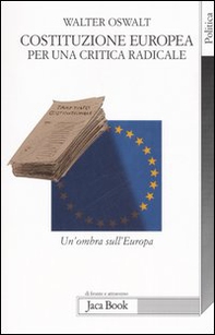 Costituzione europea. Per una critica radicale. Un'ombra sull'Europa - Librerie.coop