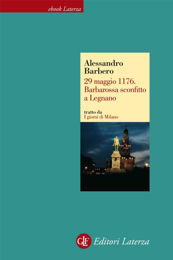 29 maggio 1176. Barbarossa sconfitto a Legnano - Librerie.coop 29 maggio 1176. Barbarossa sconfitto a Legnano - Librerie.coop