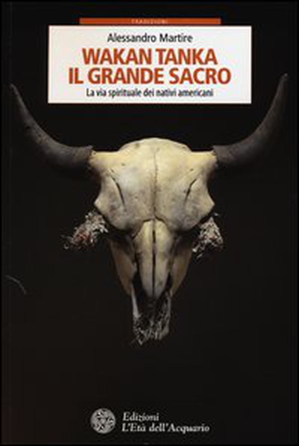 Wakan Tanka. Il grande sacro. La via spirituale dei nativi americani - Librerie.coop Wakan Tanka. Il grande sacro. La via spirituale dei nativi americani - Librerie.coop