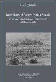 La residenza di Andrea Doria a Fassolo. Il cantiere di un palazzo di villa genovese nel Rinascimento - Librerie.coop