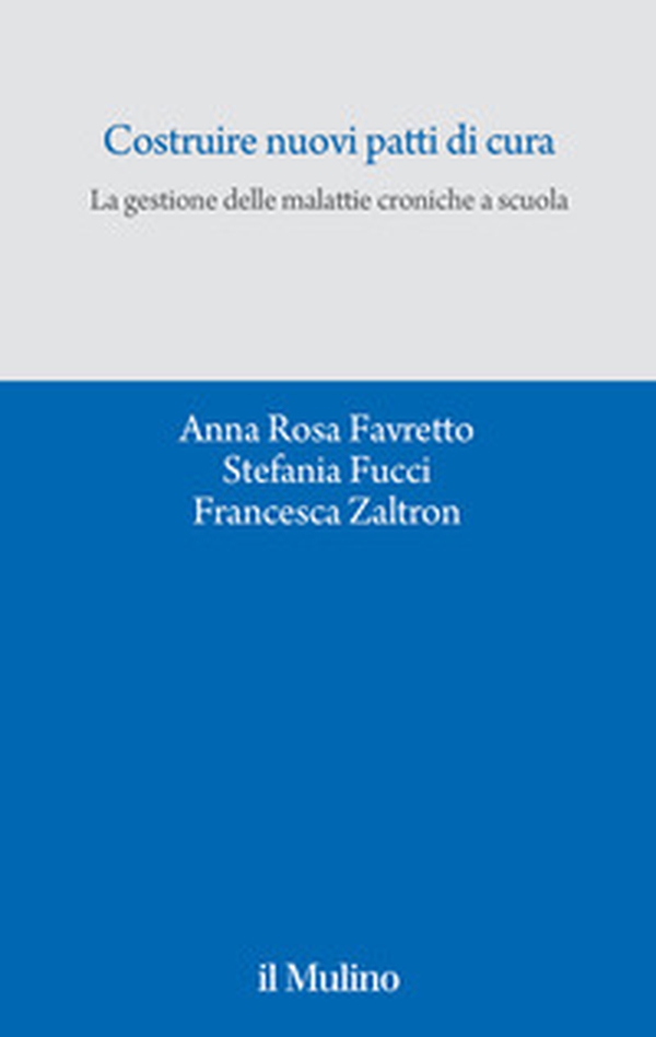 Costruire nuovi patti di cura. La gestione delle malattie croniche a scuola - Librerie.coop Costruire nuovi patti di cura. La gestione delle malattie croniche a scuola - Librerie.coop