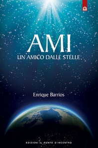 Ami. Un amico dalle stelle - Librerie.coop