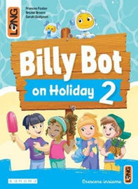 Billy Bot on holidays. Per la Scuola elementare - Vol. 2 - Librerie.coop Billy Bot on holidays. Per la Scuola elementare - Vol. 2 - Librerie.coop