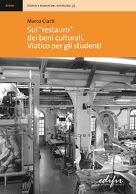 Sul «restauro» dei beni culturali. Viatico per gli studenti - Librerie.coop
