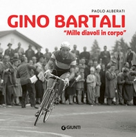 Gino Bartali. «Mille diavoli in corpo» - Librerie.coop Gino Bartali. «Mille diavoli in corpo» - Librerie.coop