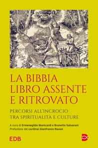 La Bibbia libro assente e ritrovato. Percorsi all'incrocio tra spiritualità e culture - Librerie.coop