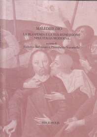 Maledire Dio. La blasfemia e la sua repressione nell'Italia moderna - Librerie.coop