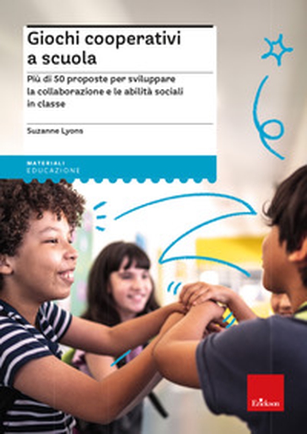 Giochi cooperativi a scuola. Più di 50 proposte per sviluppare la collaborazione e le abilità sociali in classe - Librerie.coop Giochi cooperativi a scuola. Più di 50 proposte per sviluppare la collaborazione e le abilità sociali in classe - Librerie.coop