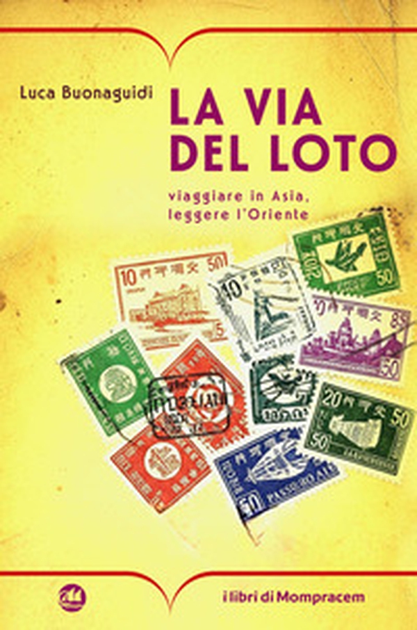 La via del loto. Viaggiare in Asia, leggere l'Oriente - Librerie.coop