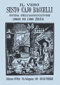 Il vero Sesto Cajo Baccelli. Guida dell'agricoltore. Lunario per l'anno 2024 - Librerie.coop
