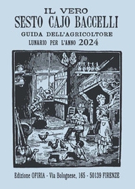 Il vero Sesto Cajo Baccelli. Guida dell'agricoltore. Lunario per l'anno 2024 - Librerie.coop Il vero Sesto Cajo Baccelli. Guida dell'agricoltore. Lunario per l'anno 2024 - Librerie.coop
