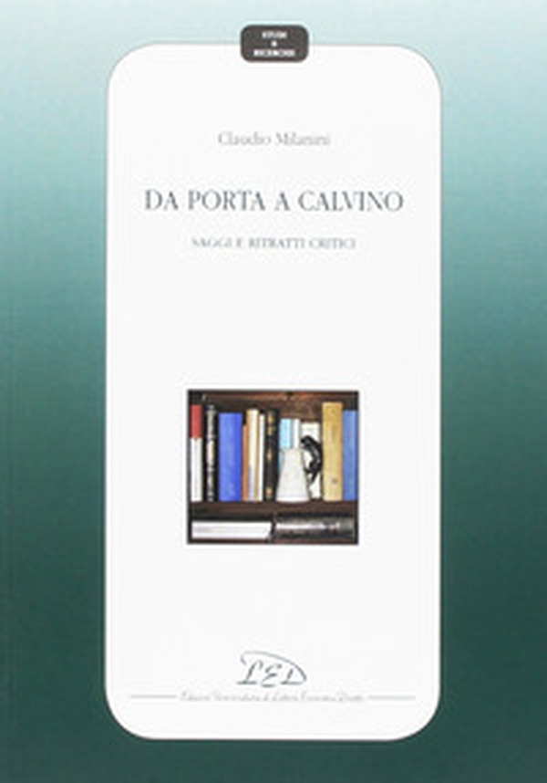 Da Porta a Calvino. Saggi e ritratti critici - Librerie.coop Da Porta a Calvino. Saggi e ritratti critici - Librerie.coop
