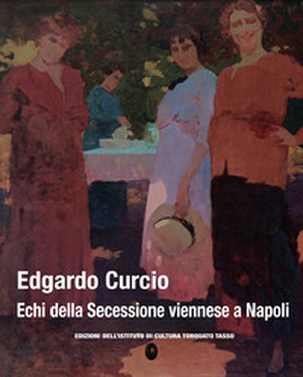 Edgardo Curcio. Echi della secessione viennese a Napoli - Librerie.coop Edgardo Curcio. Echi della secessione viennese a Napoli - Librerie.coop