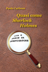 Quasi come Sherlock Holmes. Vita e storie da investigatore - Librerie.coop Quasi come Sherlock Holmes. Vita e storie da investigatore - Librerie.coop
