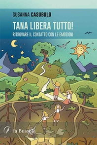 Tana libera tutto! Ritrovare il contatto con le emozioni - Librerie.coop