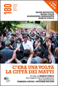C'era una volta la città dei matti. Un film di Marco Turco, dal soggetto alla sceneggiatura - Librerie.coop C'era una volta la città dei matti. Un film di Marco Turco, dal soggetto alla sceneggiatura - Librerie.coop