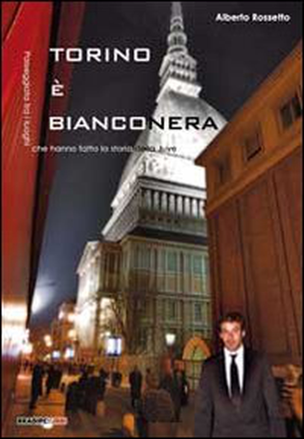 Torino è bianconera! Passeggiata tra i luoghi che hanno fatto la storia della Juve - Librerie.coop Torino è bianconera! Passeggiata tra i luoghi che hanno fatto la storia della Juve - Librerie.coop