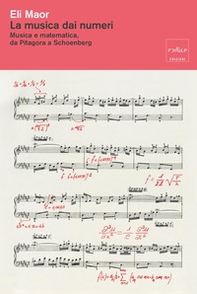 La musica dai numeri. Musica e matematica, da Pitagora a Schoenberg - Librerie.coop