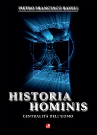 Historia hominis. La centralità dell'uomo - Librerie.coop