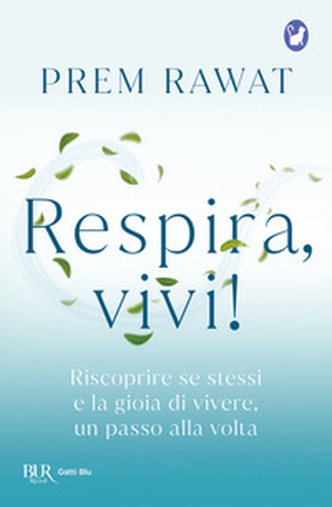 Respira, vivi! Riscoprire se stessi e la gioia di vivere, un passo alla volta - Librerie.coop