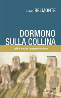 Dormono sulla collina. Voci e volti di un paese ventoso - Librerie.coop