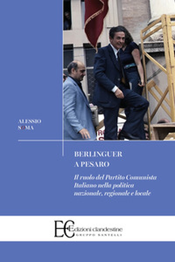 Berlinguer a Pesaro. Il ruolo del Partito Comunista nella politica nazionale, regionale e locale - Librerie.coop Berlinguer a Pesaro. Il ruolo del Partito Comunista nella politica nazionale, regionale e locale - Librerie.coop