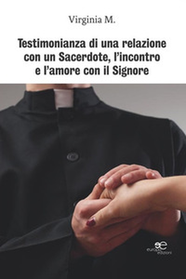 Testimonianza di una relazione con un sacerdote, l'incontro e l'amore con il Signore - Librerie.coop Testimonianza di una relazione con un sacerdote, l'incontro e l'amore con il Signore - Librerie.coop