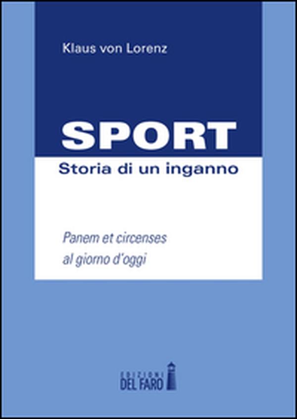 Sport. Storia di un inganno. Panem et circenses al giorno d'oggi - Librerie.coop