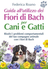 Guida all'utilizzo dei fiori di Bach per cani e gatti - Librerie.coop
