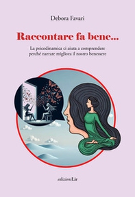 Raccontare fa bene... La psicodinamica ci aiuta a comprendere perché narrare migliora il nostro benessere - Librerie.coop Raccontare fa bene... La psicodinamica ci aiuta a comprendere perché narrare migliora il nostro benessere - Librerie.coop