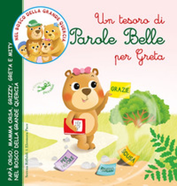 Un tesoro di parole belle per Greta. Papà Orso, Mamma Orsa, Grizzy, Greta e Mity nel bosco della grande quercia - Librerie.coop Un tesoro di parole belle per Greta. Papà Orso, Mamma Orsa, Grizzy, Greta e Mity nel bosco della grande quercia - Librerie.coop