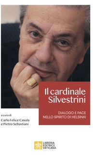 Il cardinale Achille Silvestrini. Dialogo e pace nello spirito di Helsinki - Librerie.coop