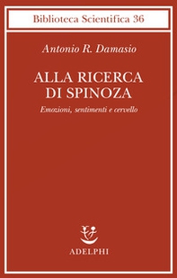 Alla ricerca di Spinoza. Emozioni, sentimenti e cervello - Librerie.coop