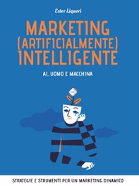 Marketing (artificialmente) intelligente. AI, uomo e macchina - Librerie.coop