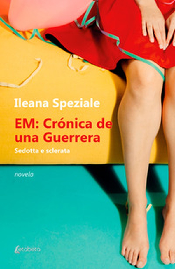 EM: cronica de una Guerrera. Sedotta e sclerata - Librerie.coop EM: cronica de una Guerrera. Sedotta e sclerata - Librerie.coop