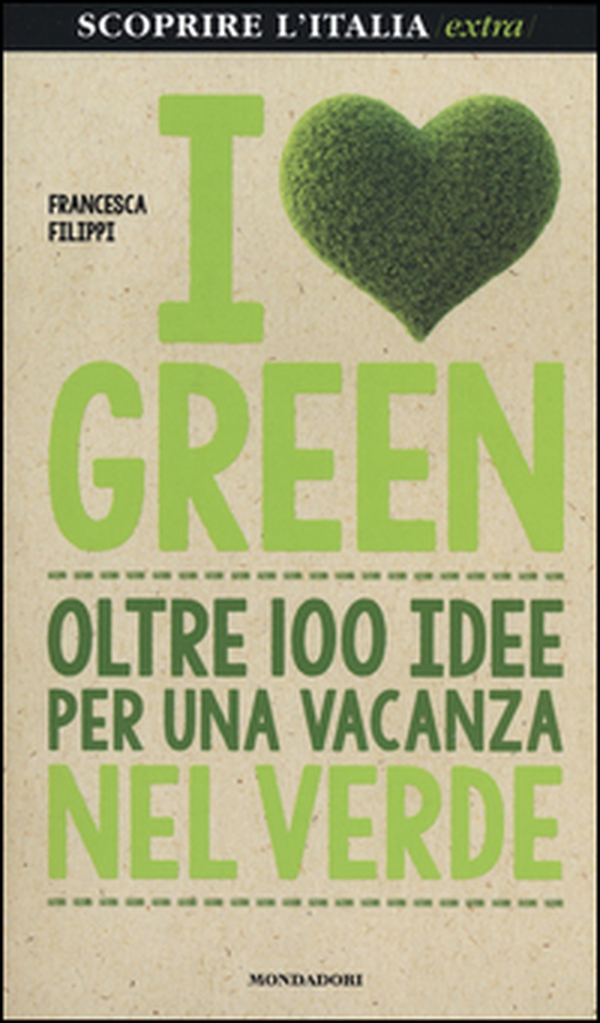 I love green. Oltre 100 idee per una vacanza nel verde - Librerie.coop I love green. Oltre 100 idee per una vacanza nel verde - Librerie.coop