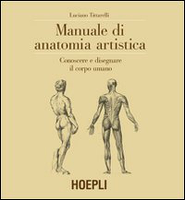 Manuale di anatomia artistica. Conoscere e disegnare il corpo umano - Librerie.coop