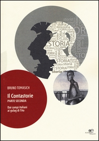 Il contastorie. Dai campi italiani ai gulag di Tito. Parte seconda - Librerie.coop