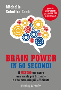 Brain power in 60 secondi. Il metodo per avere una mente più brillante e una memoria più efficiente - Librerie.coop