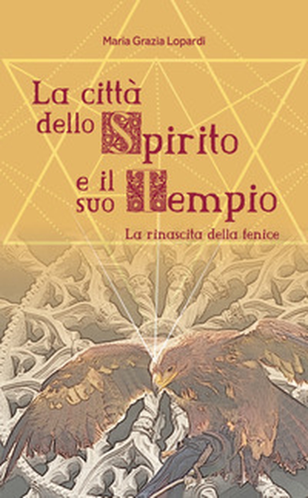 La città dello spirito e il suo tempio. La rinascita della fenice - Librerie.coop La città dello spirito e il suo tempio. La rinascita della fenice - Librerie.coop
