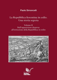 La Repubblica fiorentina in esilio. Una storia segreta - Vol. 2 - Librerie.coop La Repubblica fiorentina in esilio. Una storia segreta - Vol. 2 - Librerie.coop