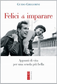 Felici di imparare. Appunti di vita per una scuola più bella - Librerie.coop Felici di imparare. Appunti di vita per una scuola più bella - Librerie.coop