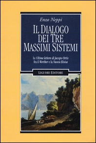 Il dialogo dei tre massimi sistemi. Le «Ultime lettere di Jacopo Ortis» fra il «Werther» e «La nuova Eloisa» - Librerie.coop Il dialogo dei tre massimi sistemi. Le «Ultime lettere di Jacopo Ortis» fra il «Werther» e «La nuova Eloisa» - Librerie.coop