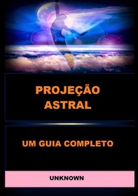 Projeção astral. Um guia completo - Librerie.coop