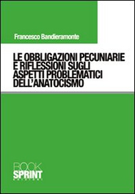Le obbligazioni pecuniarie e riflessioni sugli aspetti problematici dell'anatocismo - Librerie.coop Le obbligazioni pecuniarie e riflessioni sugli aspetti problematici dell'anatocismo - Librerie.coop