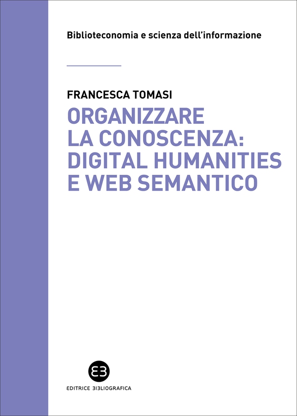 Organizzare la conoscenza: Digital Humanities e Web semantico - Librerie.coop Organizzare la conoscenza: Digital Humanities e Web semantico - Librerie.coop