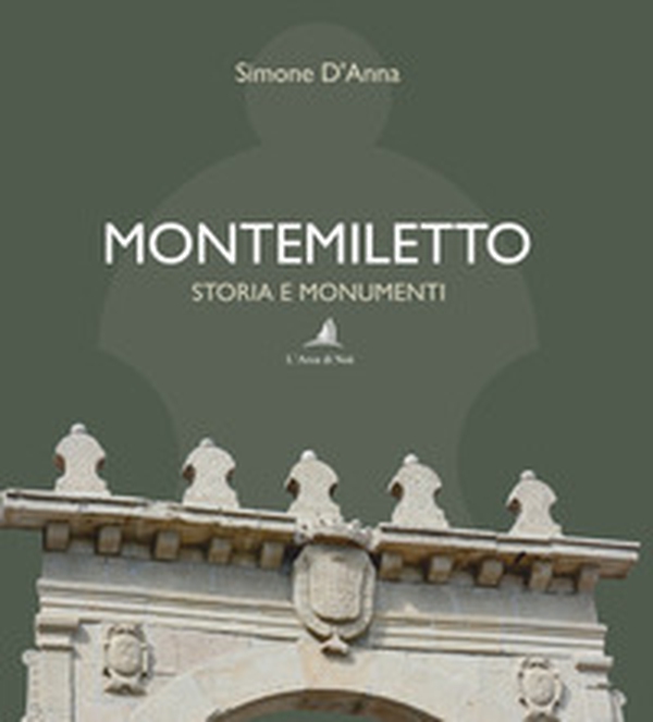Montemiletto. Storia e monumenti - Librerie.coop Montemiletto. Storia e monumenti - Librerie.coop